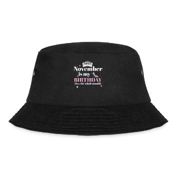 November Is My Birthday Yes The Whole Month Born - Bucket Hat - black - Front - Lela (165cm)