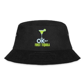 OK But First Tequila Drunk Lover T-Shirt Alcohol - Bucket Hat - black - Front - Lela (165cm)