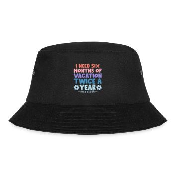 I Need Six Months Of Vacation Twice A Year Sarcasm - Bucket Hat - black - Front - Lela (165cm)