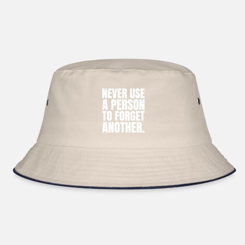 never use a person to forget another Bucket Hat