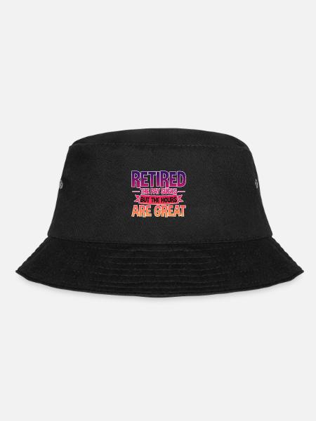 Retired, The Pay Sucks But The Hours Are Great 4 - Bucket Hat - black