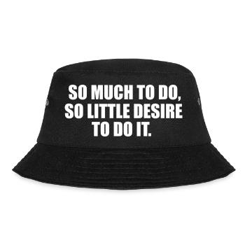 Es gibt so viel zu tun, lustiges Zitat - Bucket Hat - Schwarz - Vorne - Lela (165cm)