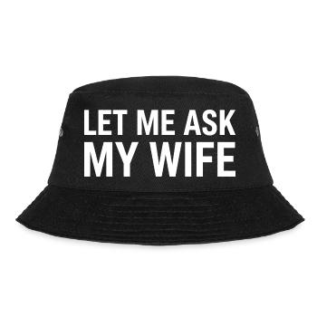 Let Me Ask My Wife - Bucket Hat - black - Front - Lela (165cm)