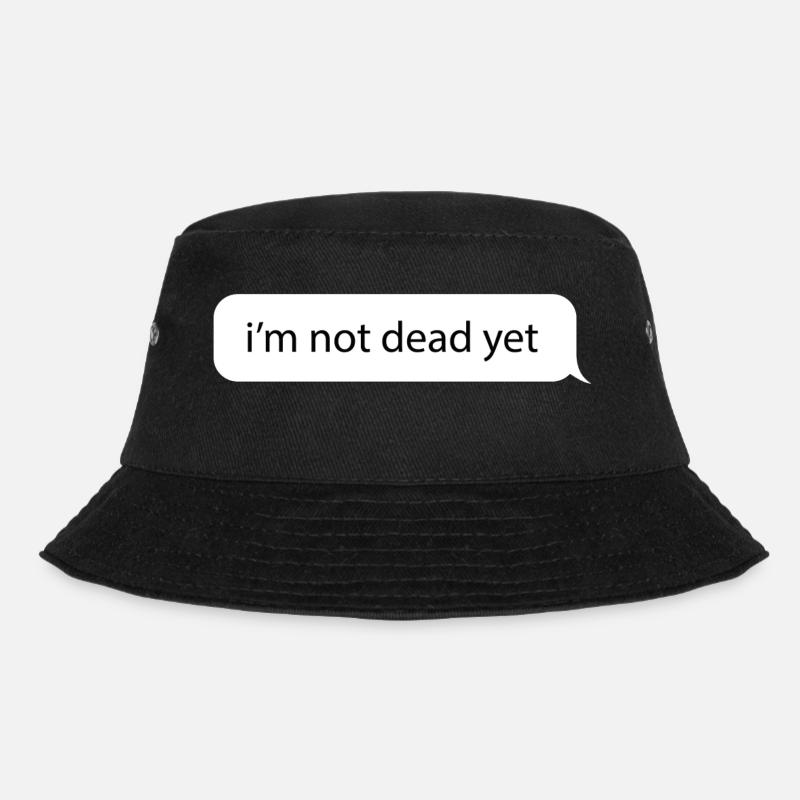 Ich bin noch nicht tot. Lustiges Nachrichtenmem - Bucket Hat - Schwarz