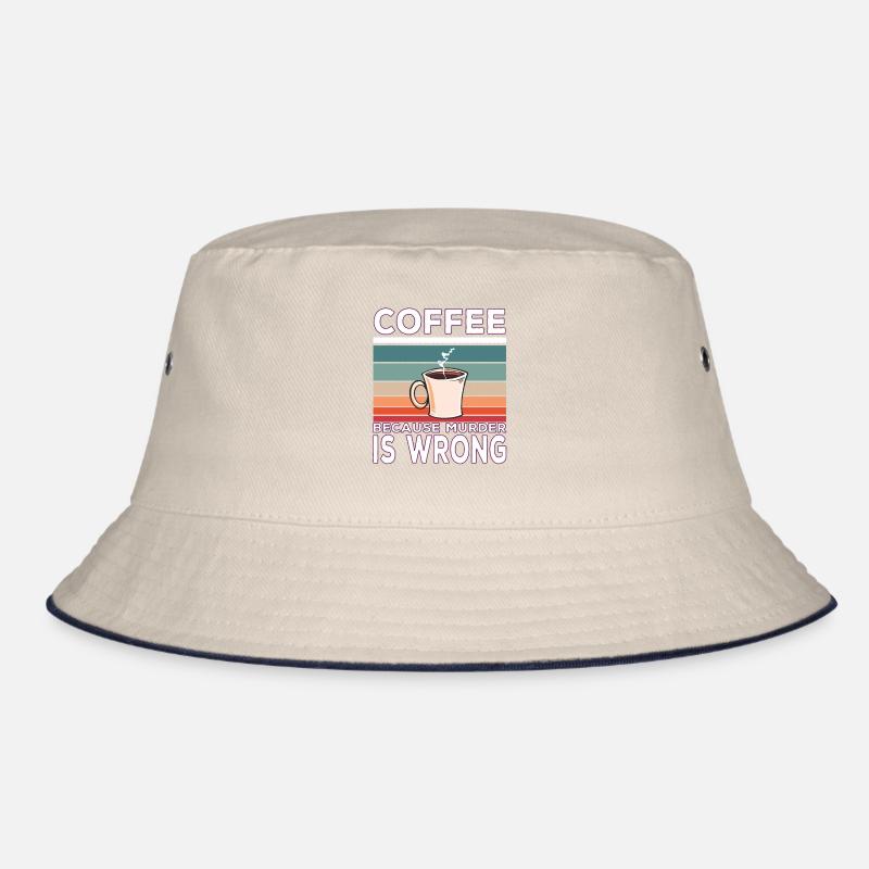 Coffee because murder is wrong Kaffee spruch Bucket Hat