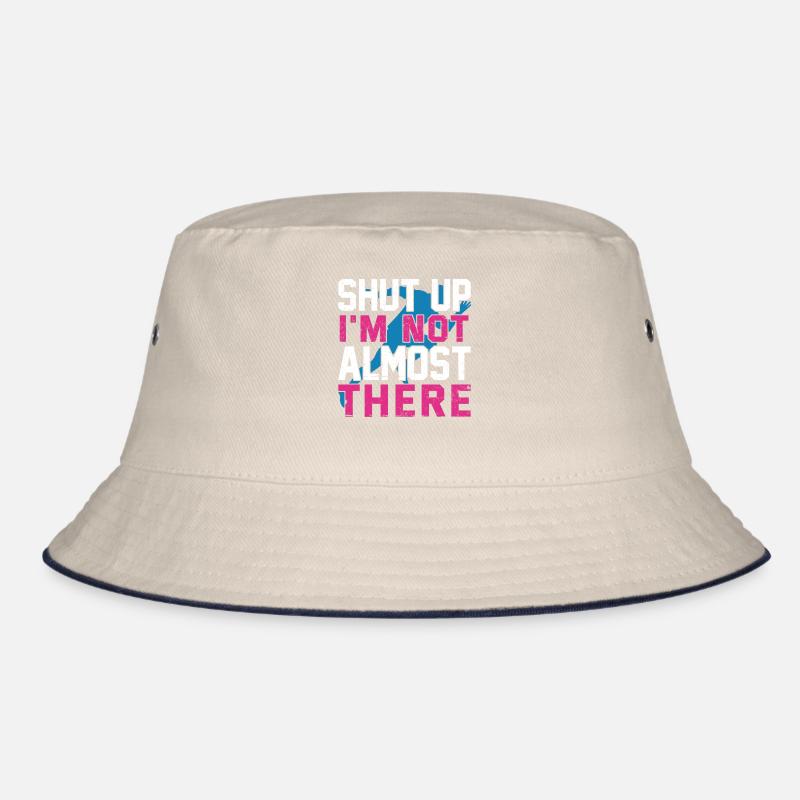 Shut Up I'm Not Almost There Run Runner Marathon Bucket Hat