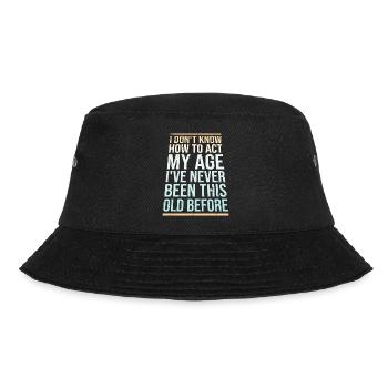 I Don't Know How To Act My Age Never Been This Old - Bucket Hat - Schwarz - Vorne - Lela (165cm)
