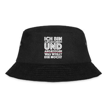 Ich bin aufgestanden angezogen was wollt ihr noch - Bucket Hat - Schwarz - Vorne - Lela (165cm)