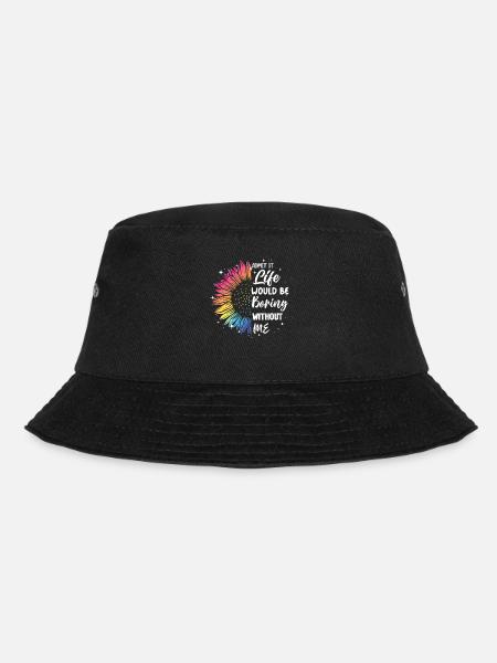 Admit it, life would be boring without me - Bucket Hat - black