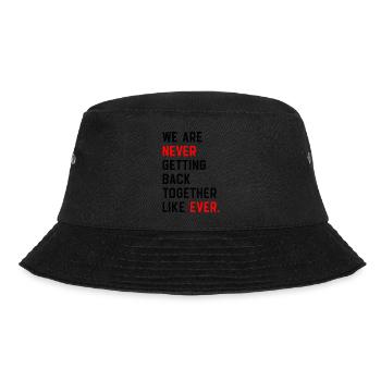 We Are Never Getting Back Together Like Ever - Bucket Hat - black - Front - Lela (165cm)