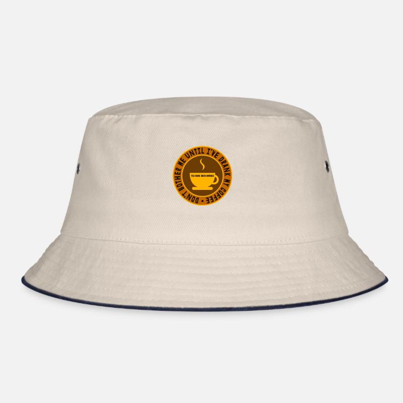 Coffee Don't bother me until I've drank my Coffee Bucket Hat