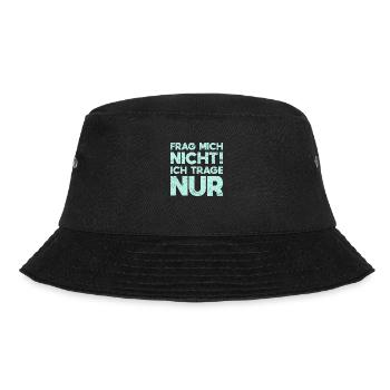 Frag Mich Nicht, Ich Trage Nur - Bucket Hat - Schwarz - Vorne - Lela (165cm)