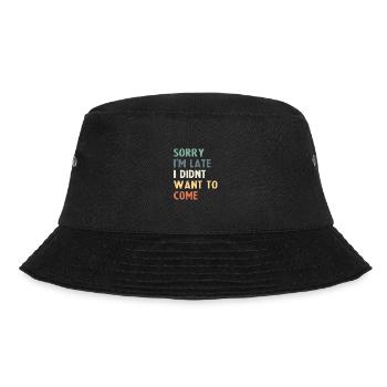 Sorry I'm Late I Didn't Want to Come - Bucket Hat - black - Front - Lela (165cm)