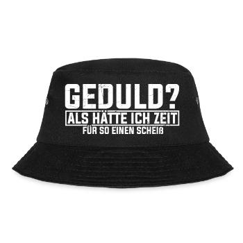 Geduld Als Hätte Ich Zeit Für So Einen Scheiß? Kei - Bucket Hat - Schwarz - Vorne - Lela (165cm)