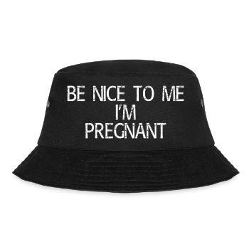 Be Nice To Me Im Pregnant Funny Shirt - Bucket Hat - black - Front - Lela (165cm)