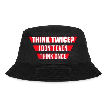 Think Twice? I Don't Even Think Once Lustig Spruch - Bucket Hat - Schwarz - Vorne - Lela (165cm)