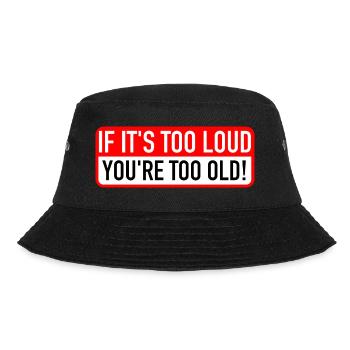 If it’s too loud, you’re too old! - Bucket Hat - Schwarz - Vorne - Lela (165cm)