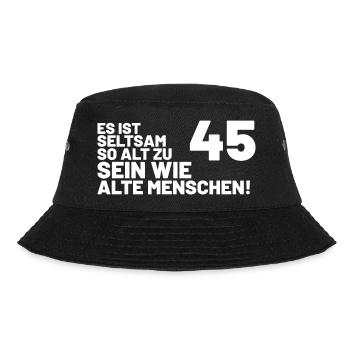 45. Geburtstag Spruch - Es ist seltsam so alt - Bucket Hat - Schwarz - Vorne - Lela (165cm)