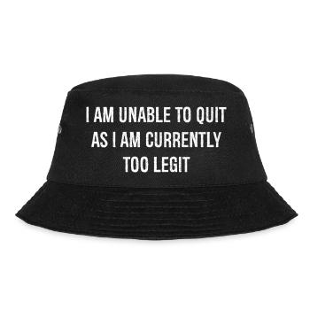I am unable to quit as I am currently too legit - Bucket Hat - Schwarz - Vorne - Lela (165cm)