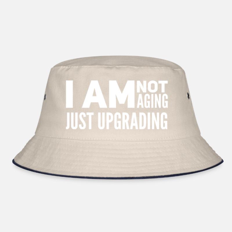 I am not aging, just upgrading Bucket Hat