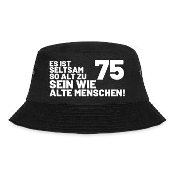 75. Geburtstag Spruch - Es ist seltsam so alt - Bucket Hat - Schwarz - Vorne - Lela (165cm)