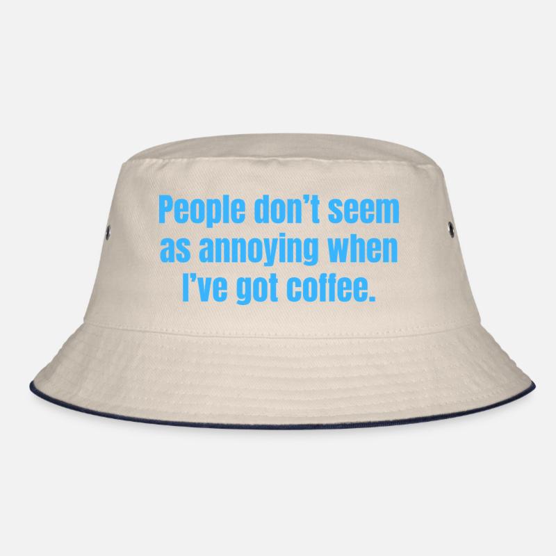 When I've Got Coffee - Funny Coffee Quotes Bucket Hat