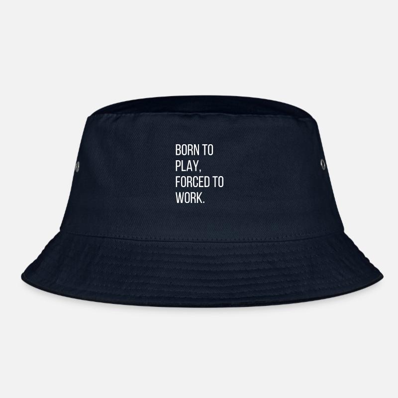 Born to play, forced to work Bucket Hat