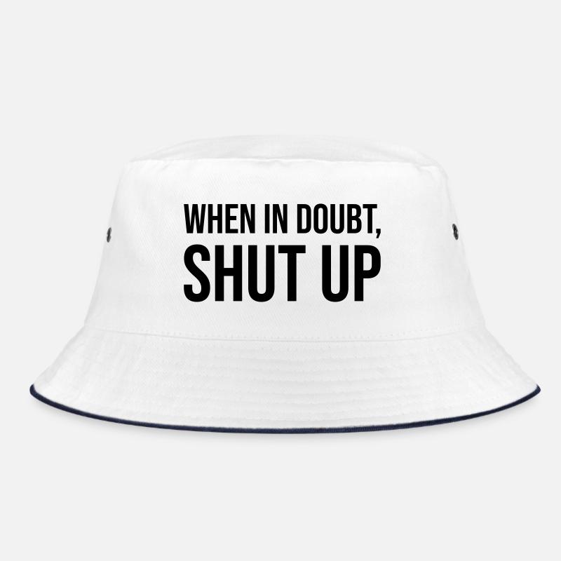 When In Doubt Shut Up Bucket Hat