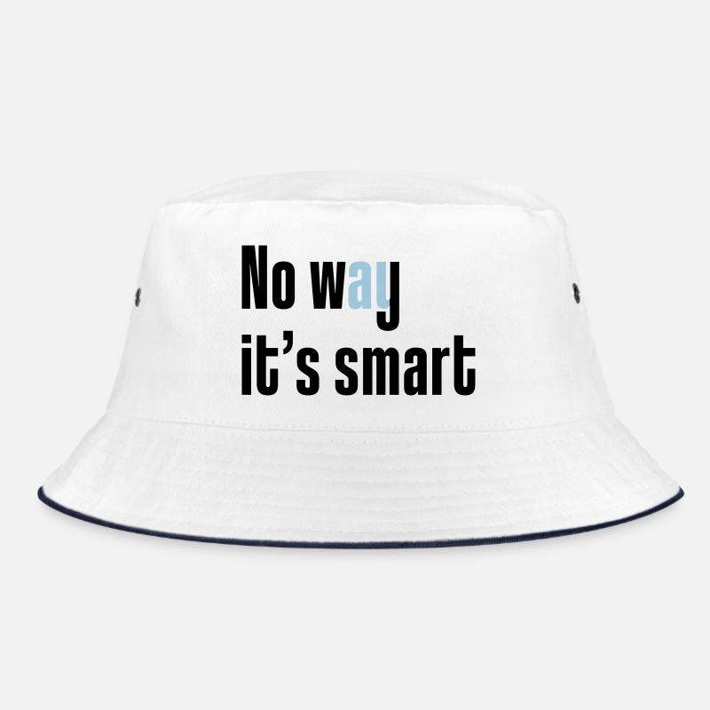 No way it's smart Bucket Hat
