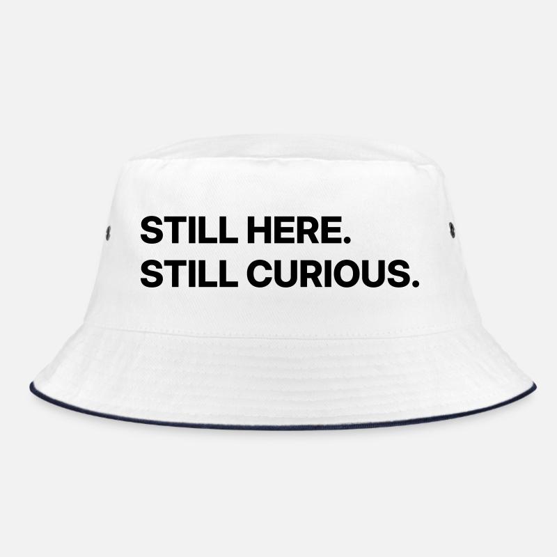 Immer noch hier. Ich bin immer noch neugierig. Bucket Hat
