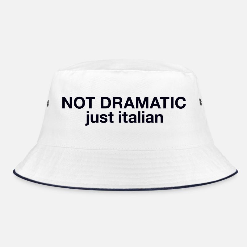 Not dramatic just Italian Bucket Hat