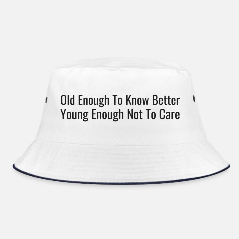 Old enough, let us know – young enough, it doesn't matter Bucket Hat
