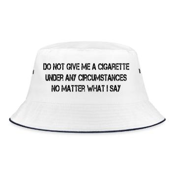 Do Not Give Me A Cigarette Under Any Circumstances - Bucket Hat - white/navy - Front