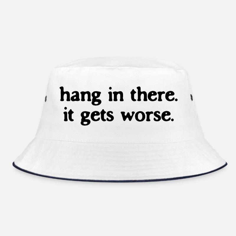 Halte durch, es wird noch schlimmer, sarkastisches Zitat. Bucket Hat
