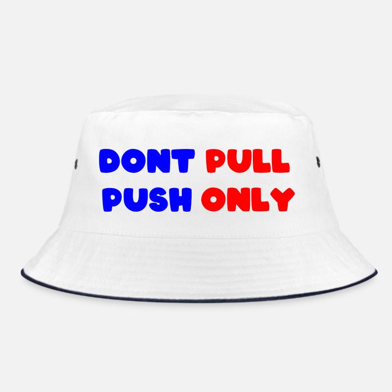 Dont pull push only / Dont push pull only Bucket Hat