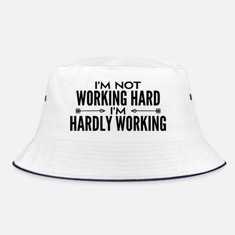 I'm not working hard - I'm hardly working Bucket Hat