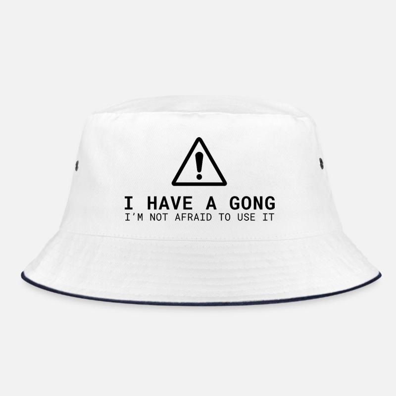 I Have a Gong - I'm Not Afraid to Use It | Fun  Bucket Hat