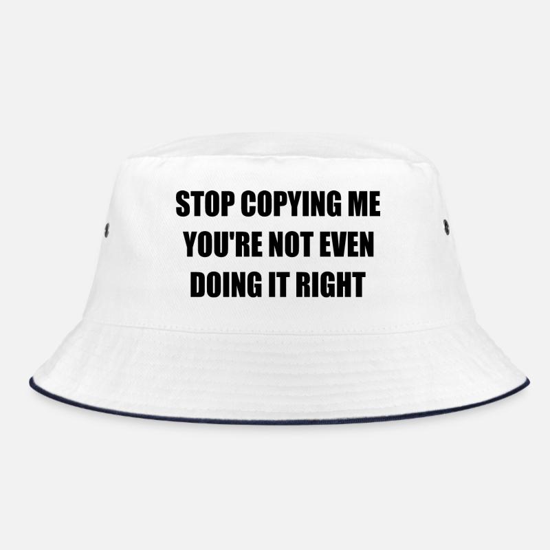 stop copying me you're not even doing it right Bob