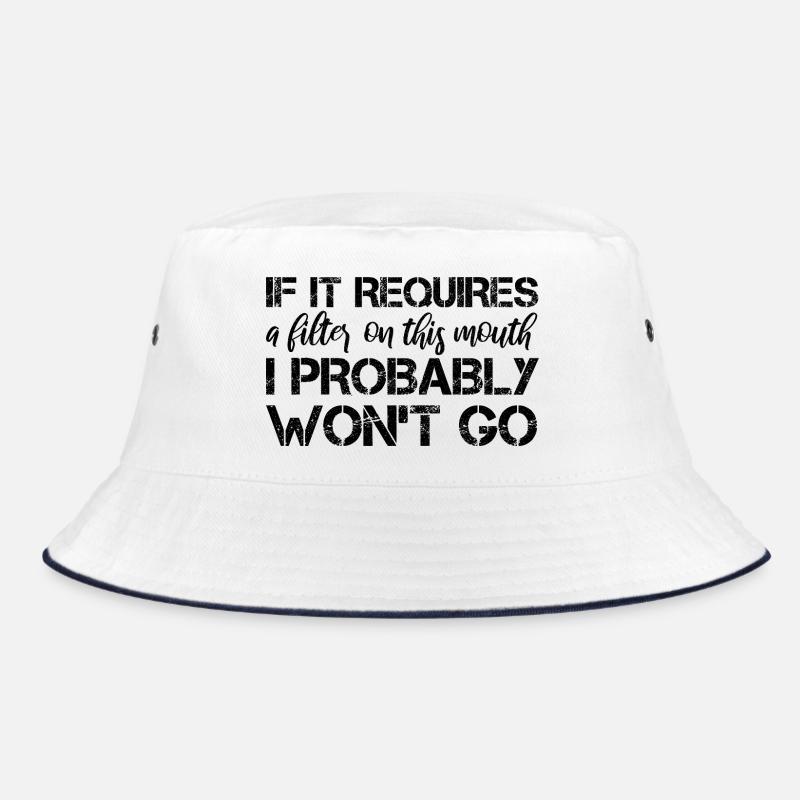 If it requires a filter on this mouth, I probably Bucket Hat
