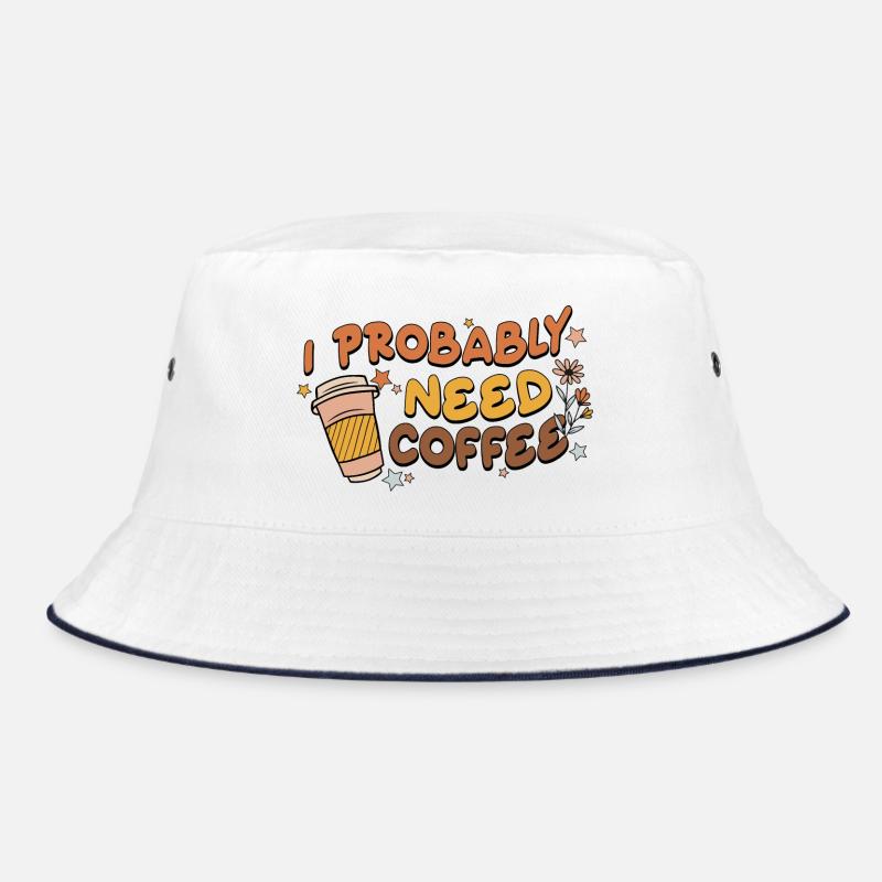 I Probably Need Coffee Bucket Hat