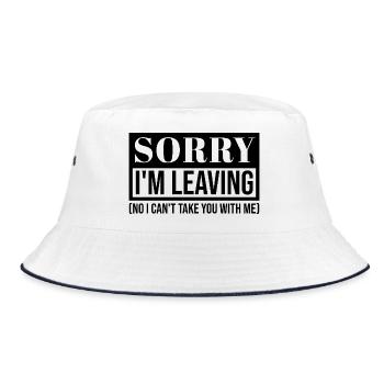 Sorry I’m Leaving – Funny Sarcastic Quote Design - Bucket Hat - white/navy - Front