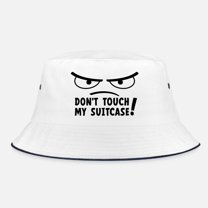 Don't touch my suitcase. Stay off my suitcase. Bucket Hat