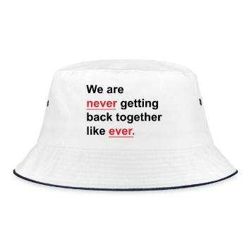 We Are Never Getting Back Together Like Ever - Bucket Hat - white/navy - Front