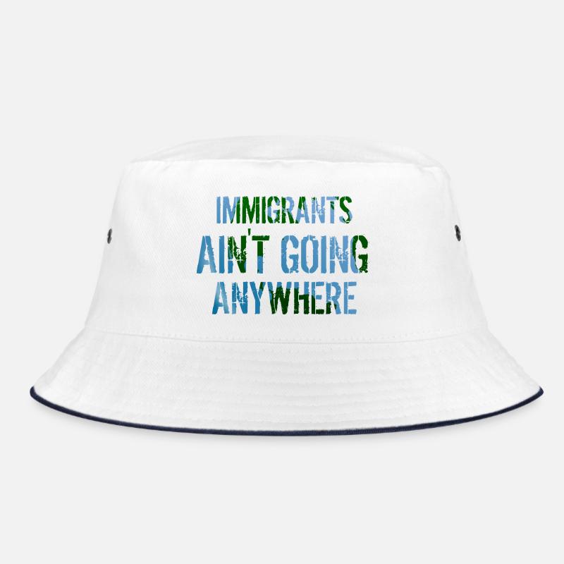 IMMIGRANTS AIN'T GOING ANYWHERE Immigrant Rights Bucket Hat