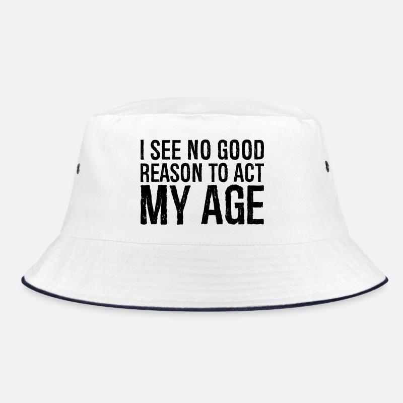 i see no good reason to act my age - Bucket Hat - white/navy