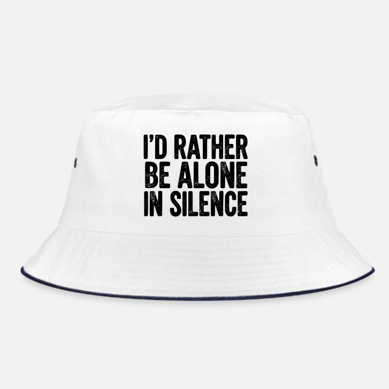 I’d Rather Be Alone In Silence Bucket Hat