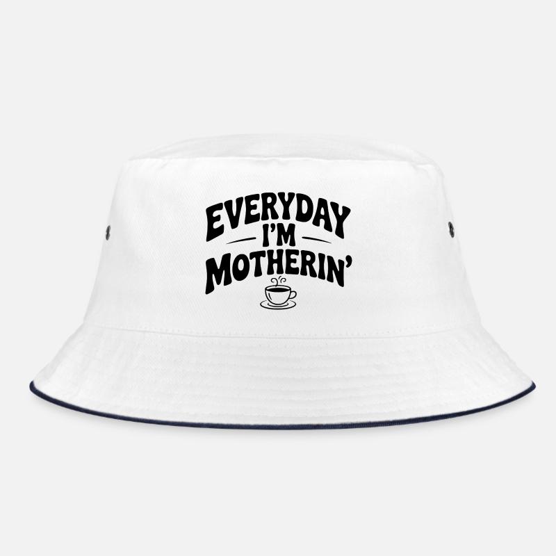 Everyday I'm Motherin' Bucket Hat