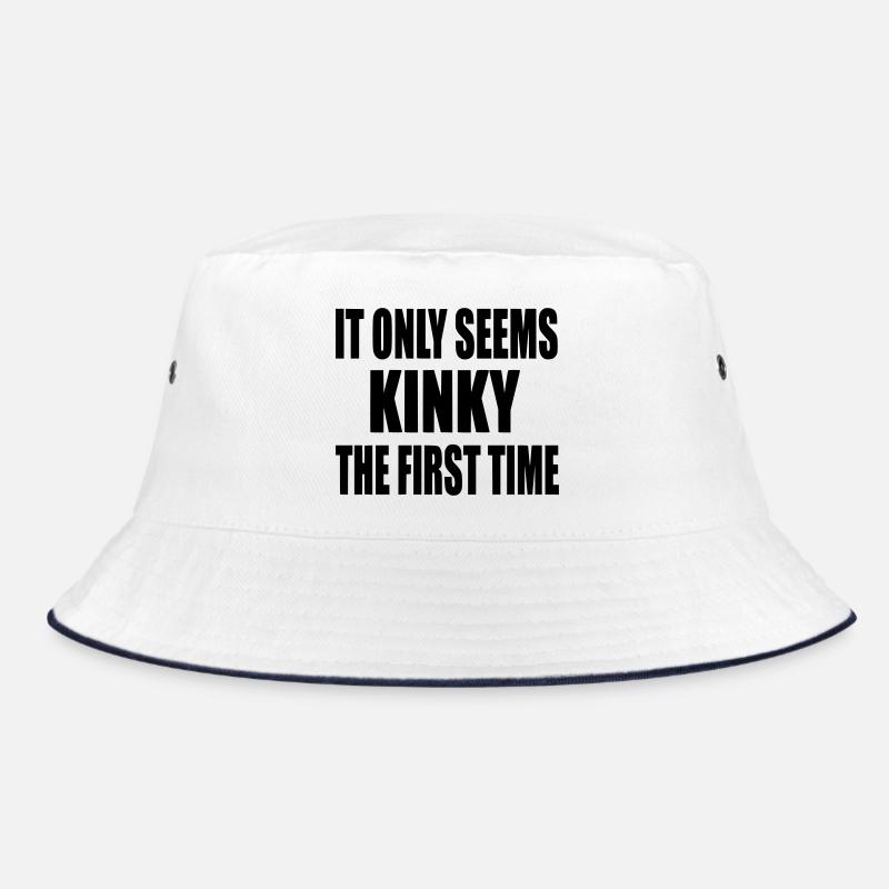 It only feels first time kinky, feels kinky # Bucket Hat