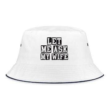Let Me Ask My Wife Funny Quote - Bucket Hat - white/navy - Front