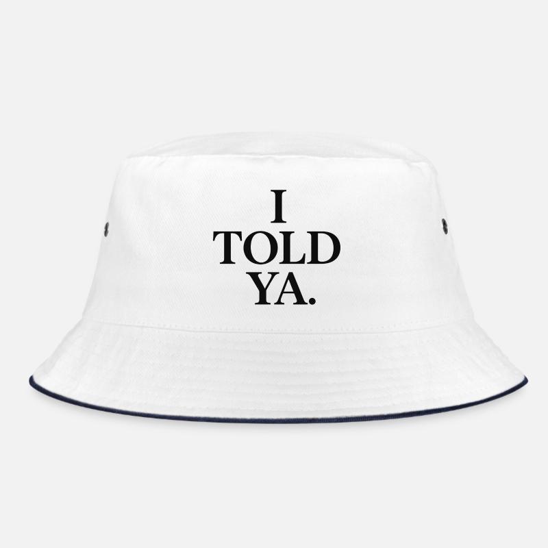I told ya Bucket Hat